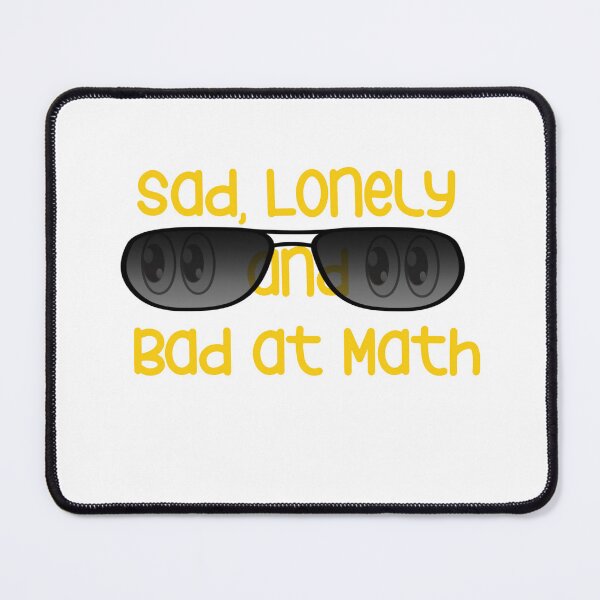 Item preview, sad lonely and bad at math designed and sold by YoussefProMax.