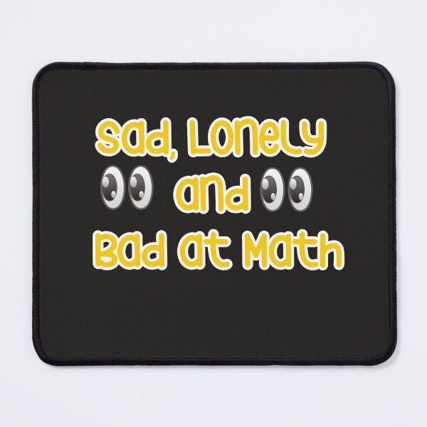 Item preview, sad lonely and bad at math designed and sold by YoussefProMax.