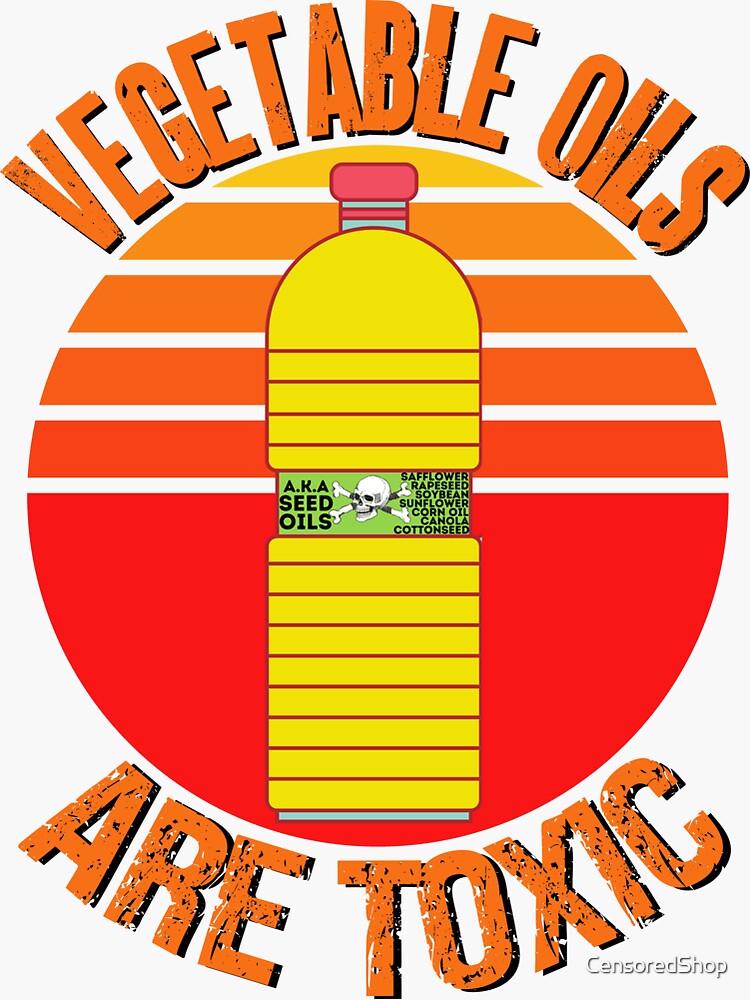 "Vegetable Oils Are Toxic Seed Oil Disrespect For Your Health" Sticker