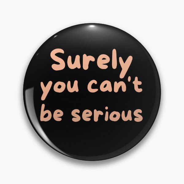 Item preview, Surely you can't be serious designed and sold by hinteo.