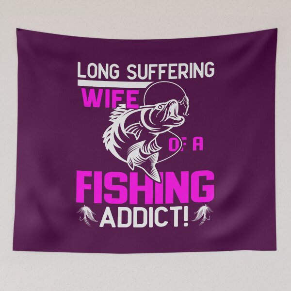 Item preview, Long Suffering Wife Of A Fishing Addict. designed and sold by Lonesome-Fox.