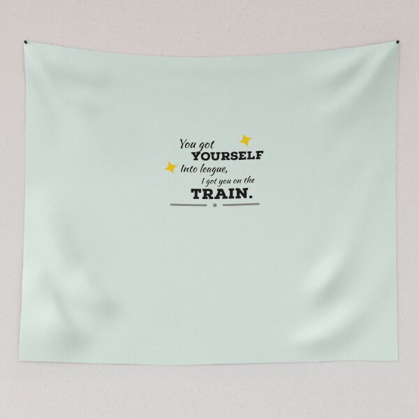 Item preview, You got yourself into league, I got you on the Train. designed and sold by StandStrong786.