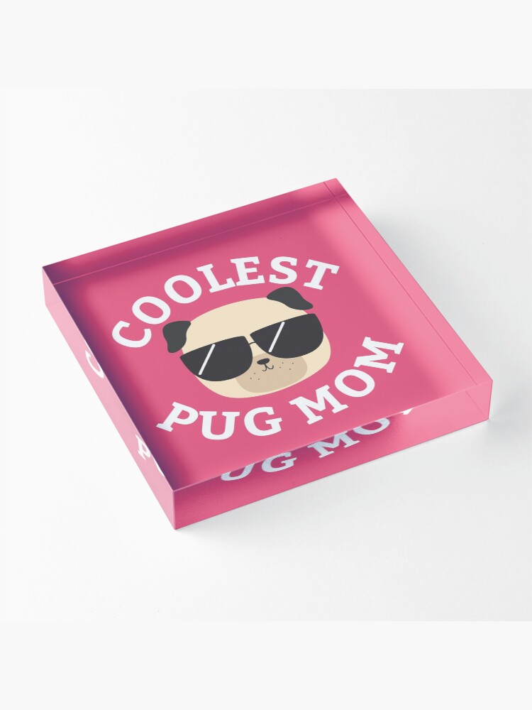 Alternate view of Coolest Pug Mom Acrylic Block