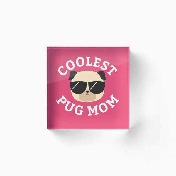 Coolest Pug Mom Acrylic Block