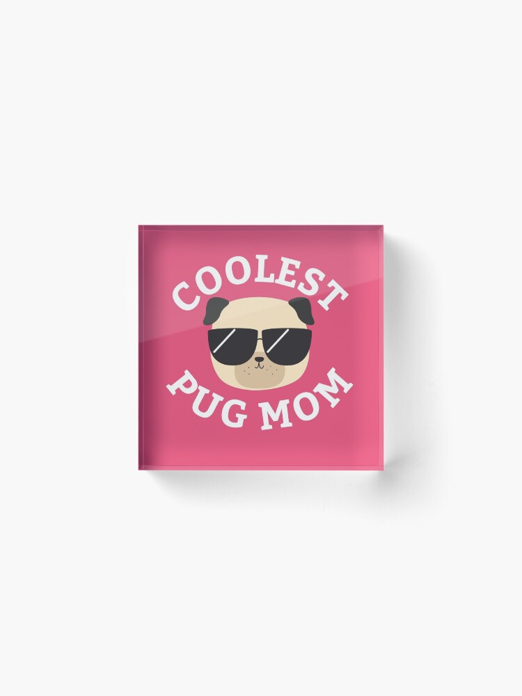 Alternate view of Coolest Pug Mom Acrylic Block