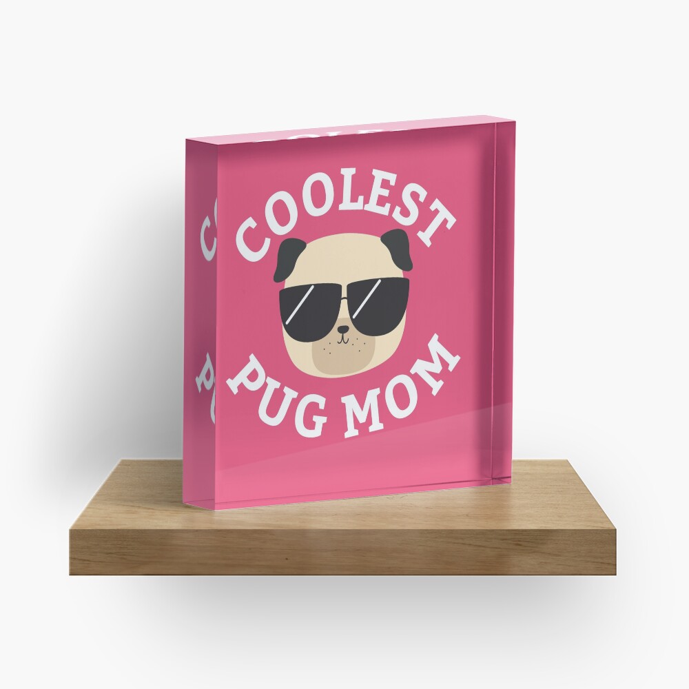 Coolest Pug Mom Acrylic Block