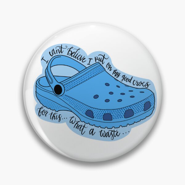 You better get some crocs. So you can rock.  Pin for Sale by