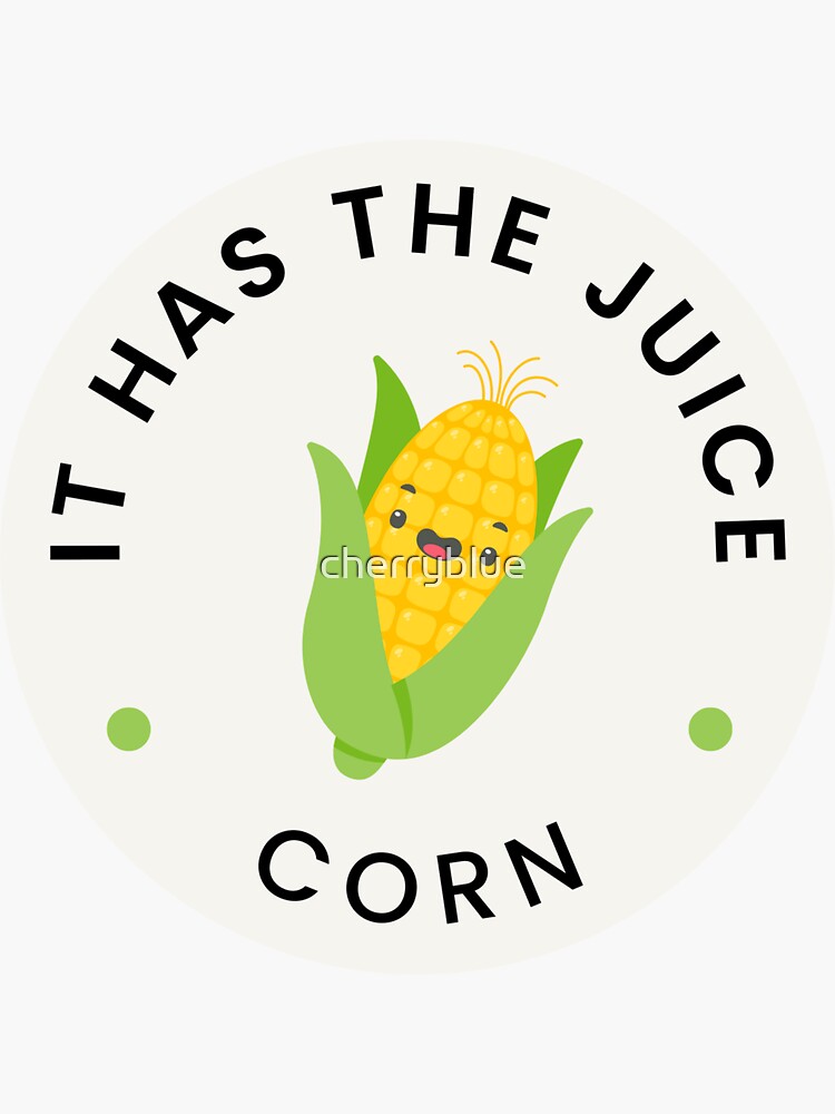"It Has the Juice! Corn Song TikTok" Sticker for Sale by cherryblue Redbubble
