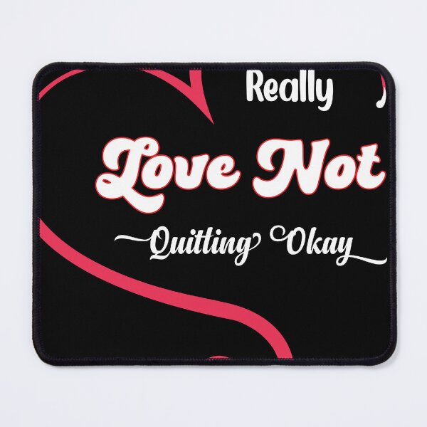 Item preview, I Just Really Love Not Quitting Okay Hilarious Fun Quote, coworker quitting designed and sold by kakaTee.
