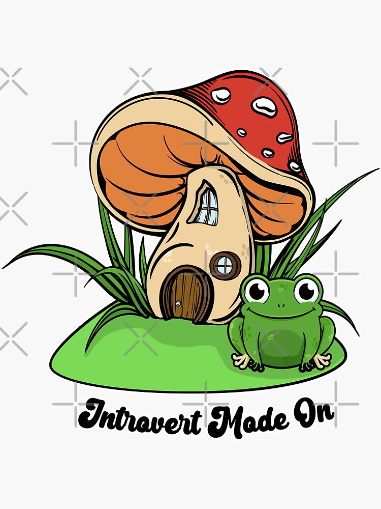 "Cute Frog & Mushroom Fairy House Introvert Mode On" Sticker for Sale