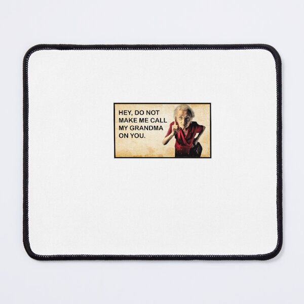 Item preview, HEY, DO NOT MAKE ME CALL MY GRANDMA ON YOU designed and sold by cgullart.