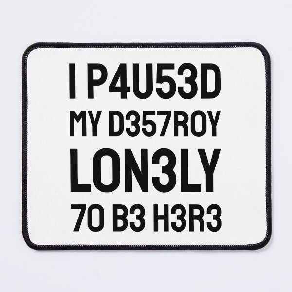 Item preview, I paused my destroy lonely to be here (Leet black text) designed and sold by bolkibox.