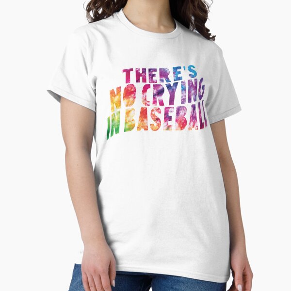 There’s No Crying In Baseball Classic T-Shirt