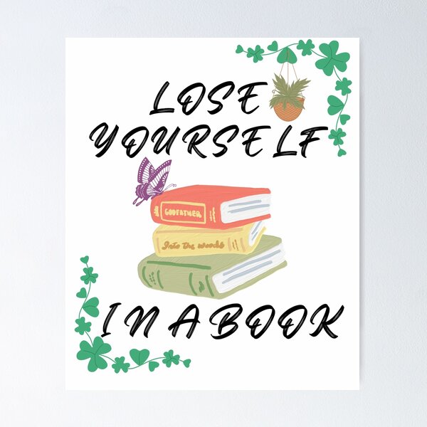 lose yourself in a book gifts for book addicts ,lovers  Poster for Sale by  seriesxanime