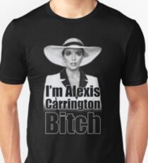 I'm Alexis Carrington B * tch Unisex T-Shirt