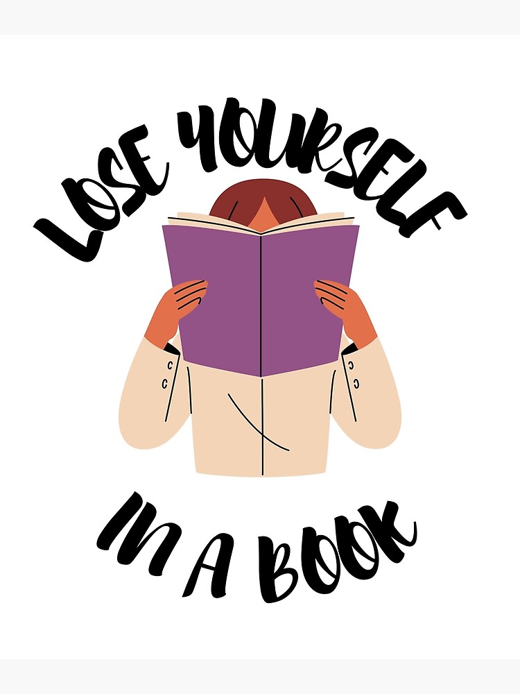 lose yourself in a book gifts for book addicts ,lovers  Poster for Sale by  seriesxanime