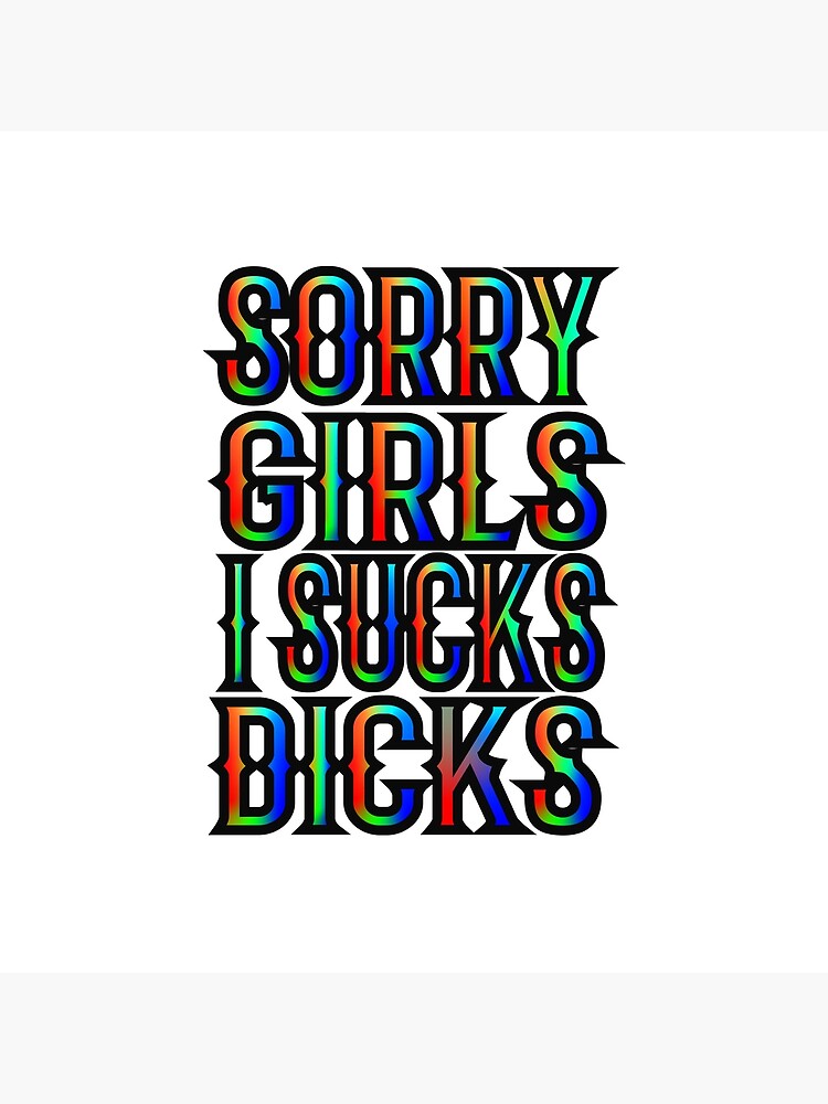 Sorry Girls I Only Sucks Dicks Poster For Sale By Ayoubart10 Redbubble