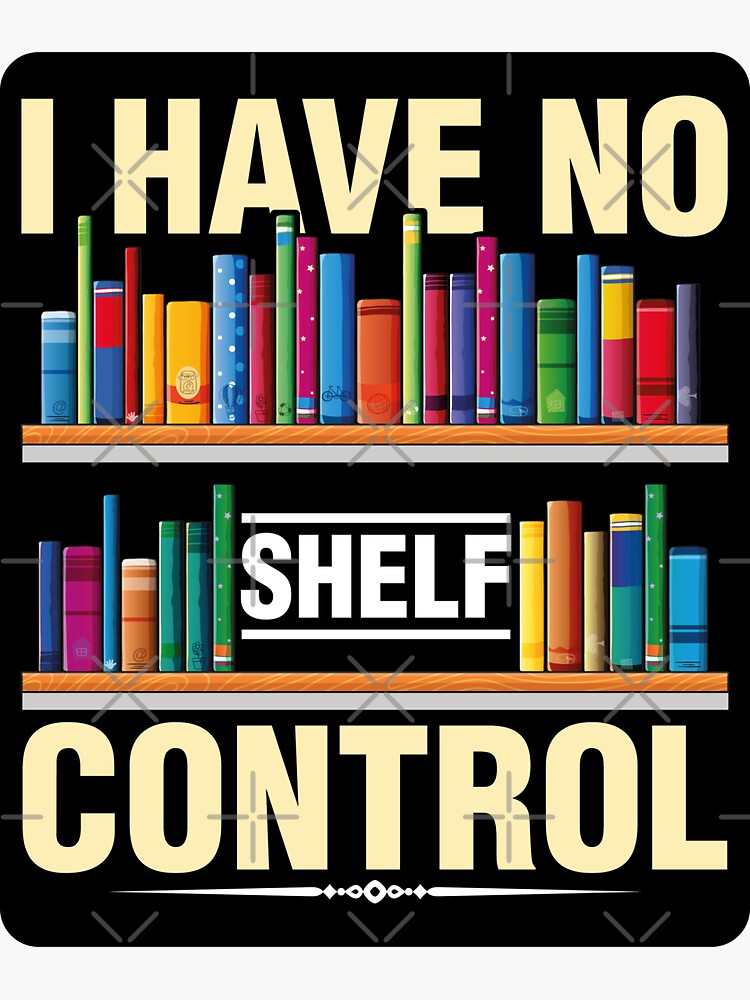"No Shelf Control" Sticker for Sale by chaimaa1905 Redbubble