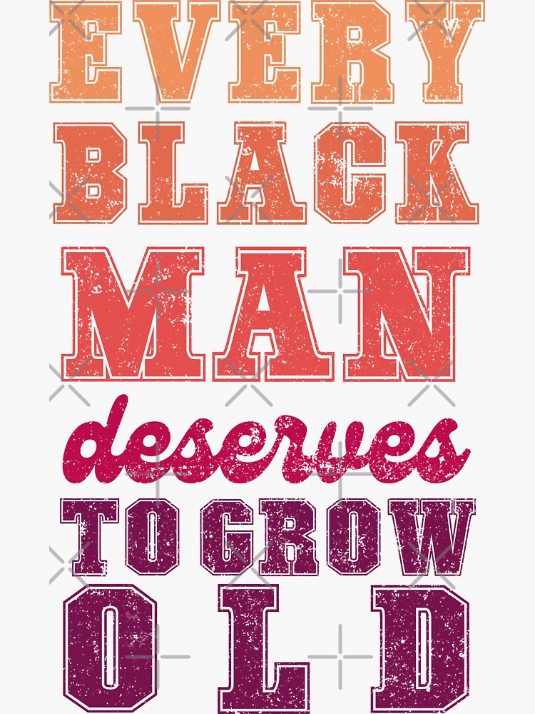 Every Black Man Deserves To Grow Old Sticker For Sale By Peachaya