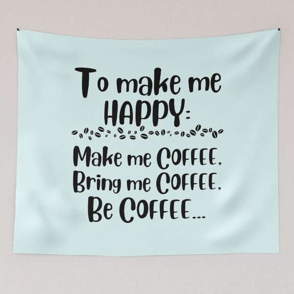 Item preview, To make me happy, Coffee lover, Coffee drinker, Funny coffee quote, Coffee mom, Coffee dad, Daily coffee designed and sold by InspiresME.