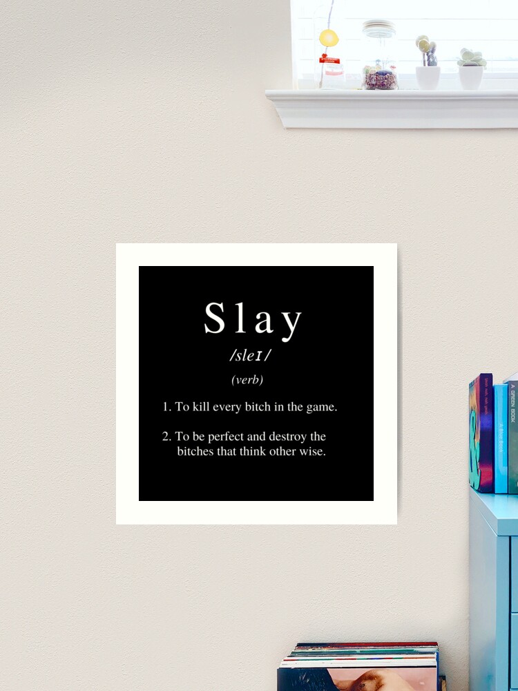 Slay Dictionary Definition Funny Quote Art Print Art Print by Kaigozen - Fy