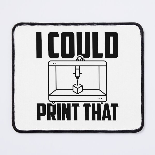 Item preview, I Could Print That, Funny 3D Printing designed and sold by TheReallyNiceStuff.