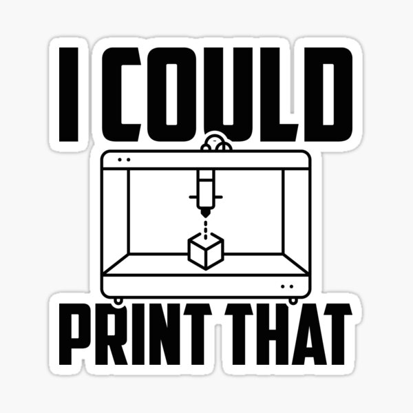 Item preview, I Could Print That, Funny 3D Printing designed and sold by TheReallyNiceStuff.