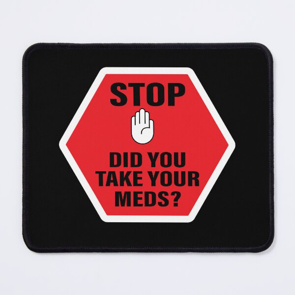 Item preview, STOP! Did you take your meds? red sign. designed and sold by Tropoid.