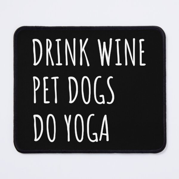Item preview, Drink Wine, Pet Dogs, Do Yoga II designed and sold by Lemon Pepper.