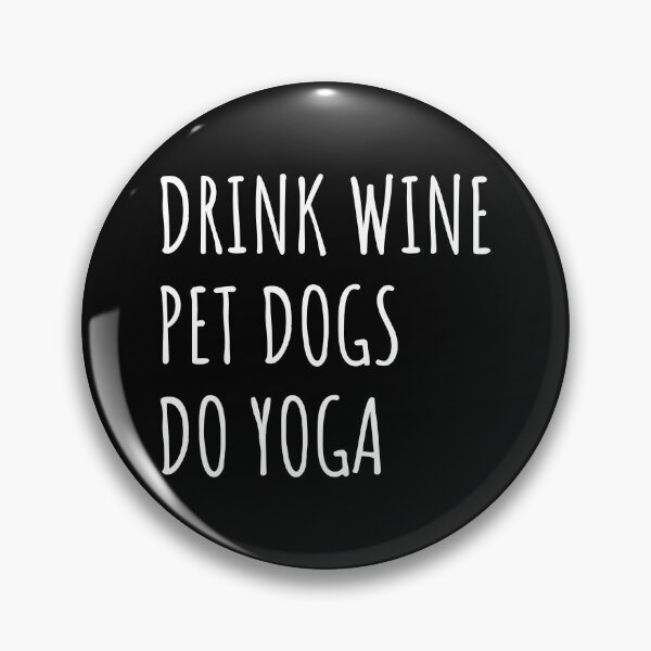 Item preview, Drink Wine, Pet Dogs, Do Yoga II designed and sold by Lemon Pepper.