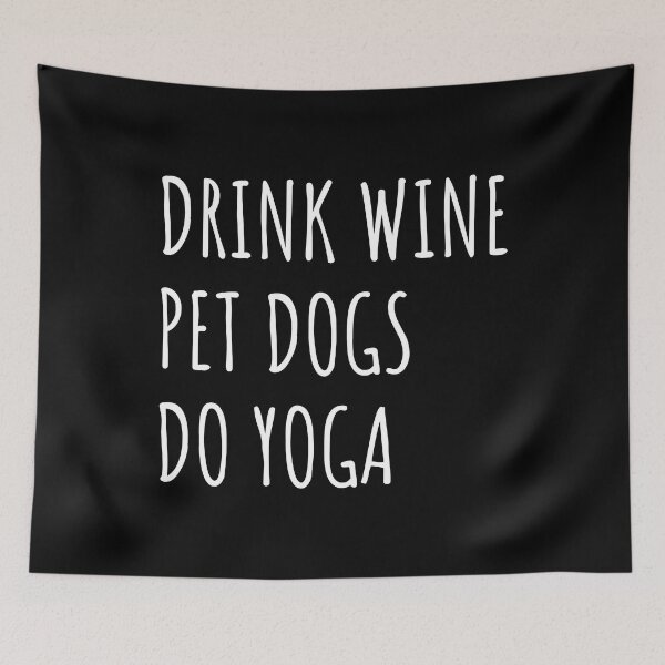 Item preview, Drink Wine, Pet Dogs, Do Yoga II designed and sold by Lemon Pepper.