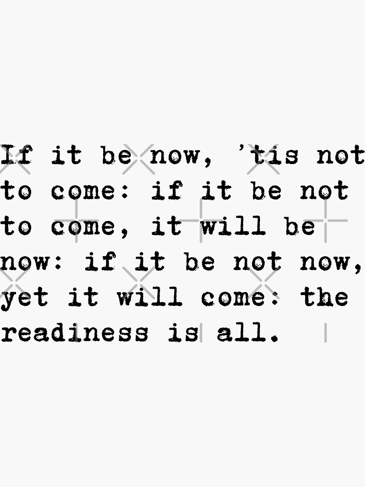  William Shakespeare Quote Hamlet If It Be Now tis Not To Come If It 