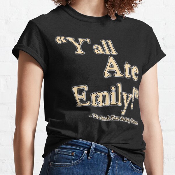 Y'all Ate Emily! Classic T-Shirt