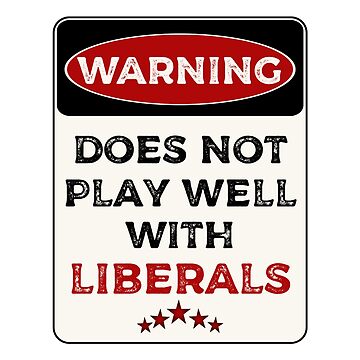 3 x 10 Warning Does Not Play Well With Liberals Bumper Sticker