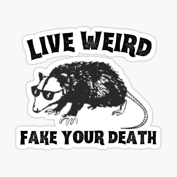 live-weird-fake-your-death-live-weird-funny-fake-your-death-funny-t