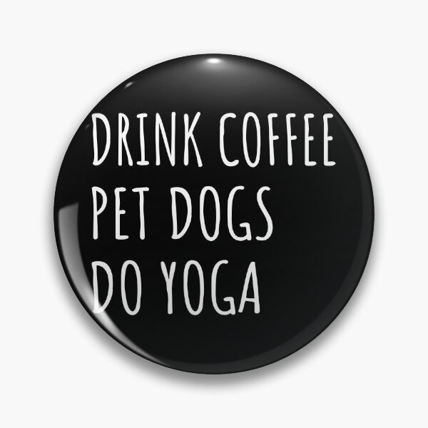 Item preview, Drink Coffee, Pet Dogs, Do Yoga II designed and sold by Lemon Pepper.