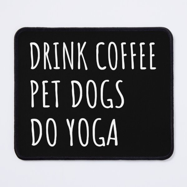 Item preview, Drink Coffee, Pet Dogs, Do Yoga II designed and sold by Lemon Pepper.
