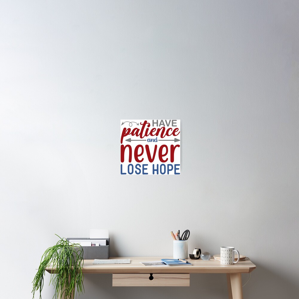 Have Patience And Never Lose Hope Poster