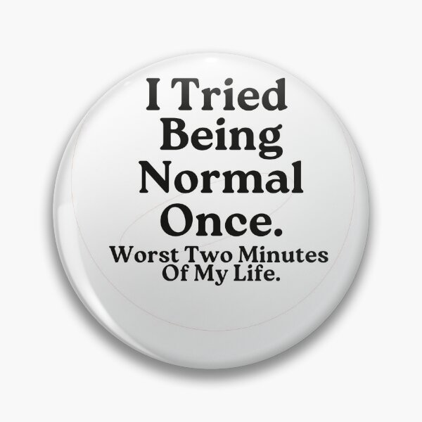 Item preview, I Tried Being Normal Once | Humorous Quote designed and sold by Galadaan.