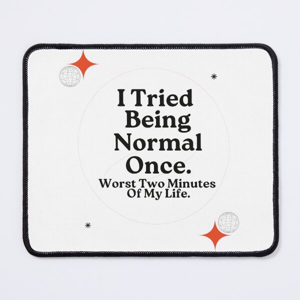 Item preview, I Tried Being Normal Once | Humorous Quote designed and sold by Galadaan.