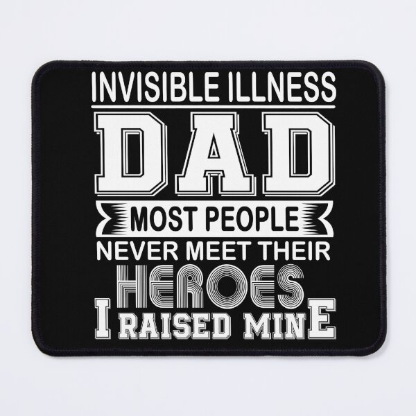 Item preview, Proud Invisible Illness Dad Most People Never Meet Their Heroes I Raise Mine designed and sold by frechettee.