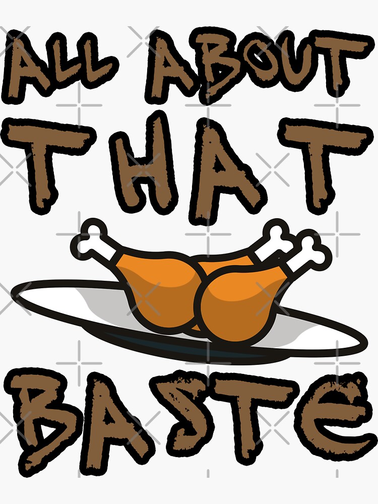 All About That Baste Leg Meet Chicken Turkey Funny Lyrics Sticker For Sale By Punnylyrics