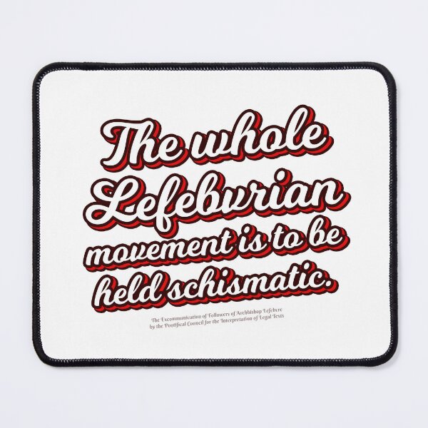 Item preview, the whole Lefebvrian movement is to be held schismatic designed and sold by papistwhovian.