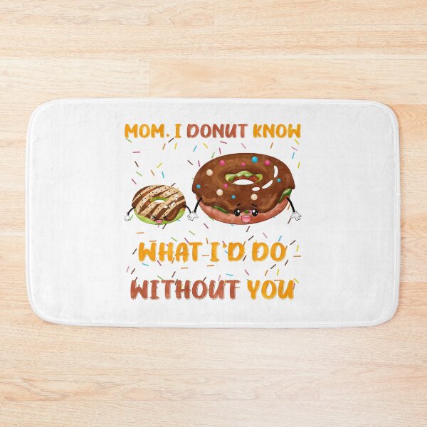 Item preview, Mom I Donut Know What I'd Do Without You Donuts Funny Pun designed and sold by PunnyLyrics.