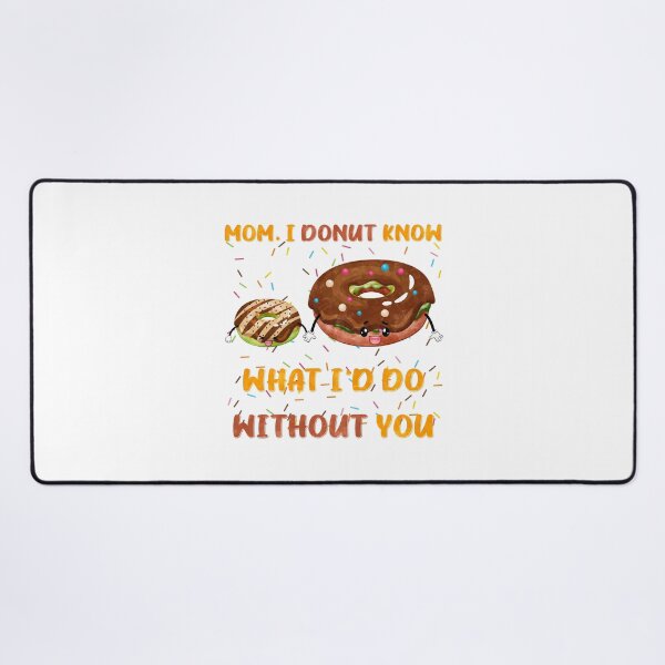 Item preview, Mom I Donut Know What I'd Do Without You Donuts Funny Pun designed and sold by PunnyLyrics.