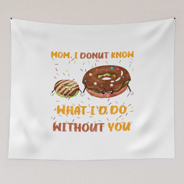 Item preview, Mom I Donut Know What I'd Do Without You Donuts Funny Pun designed and sold by PunnyLyrics.