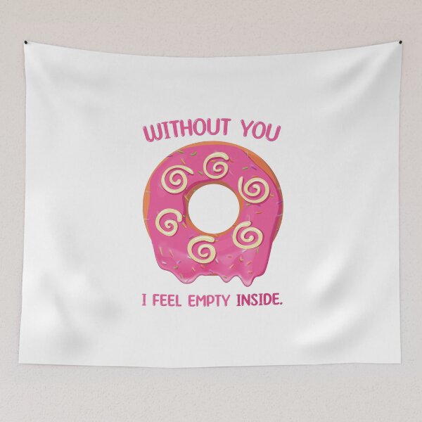 Item preview, Without You I Feel Empty Inside Donut Funny Pun designed and sold by PunnyLyrics.