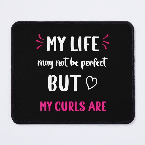 Item preview, Sayings for Curly hairstyle My Life Not Perfect But my Curls Are  designed and sold by Add To Cart.