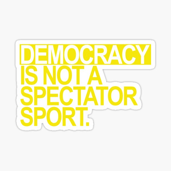 Item preview, Democracy is NOT a Spectator Sport (yellow) designed and sold by Thelittlelord.