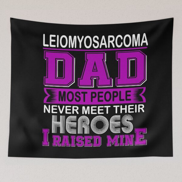 Item preview, Proud Leiomyosarcoma Dad Most People Never Meet Their Heroes I Raise Mine designed and sold by frechettee.